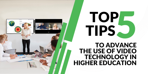 Top 5 Tips to advance the Use of Video Technology in Higher Education